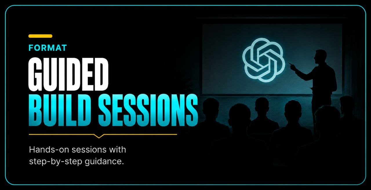 Format: guided build sessions